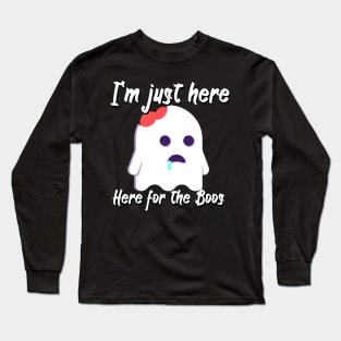 I'm just here for the boos Long Sleeve T-Shirt